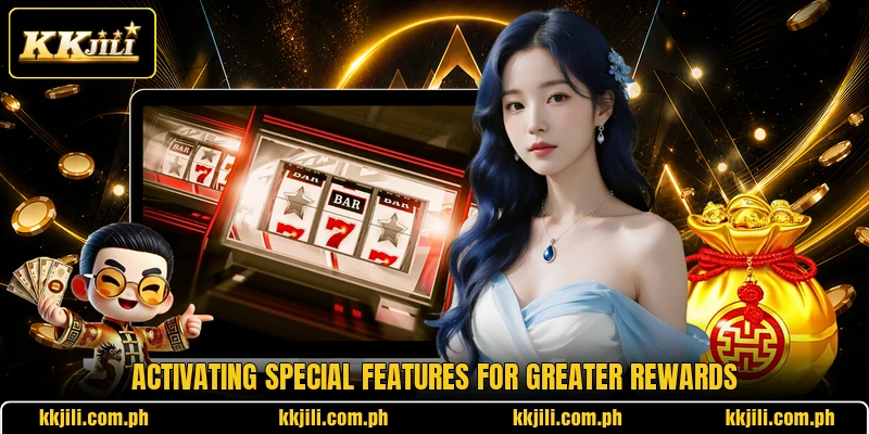 Activating special features for greater rewards