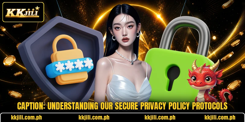 Caption: understanding our secure privacy policy protocols