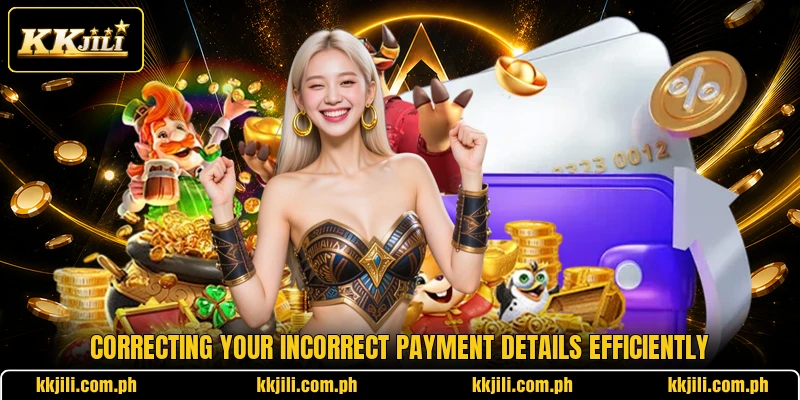 Correcting your incorrect payment details efficiently