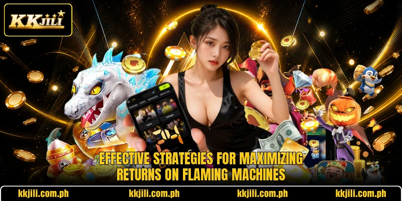 Effective strategies for maximizing returns on flaming machines