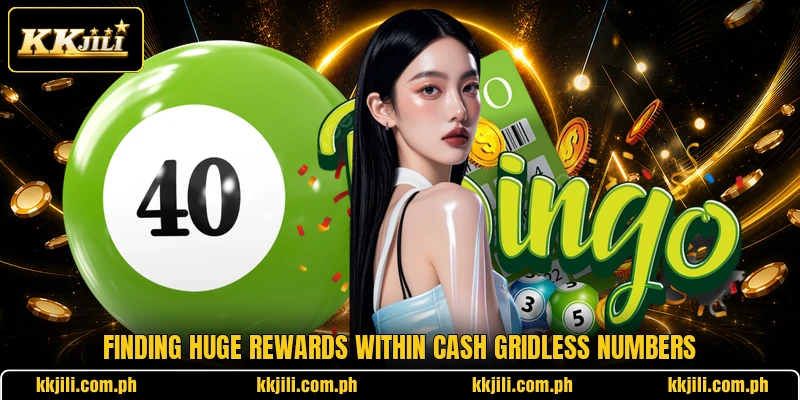Finding huge rewards within Cash Gridless Numbers
