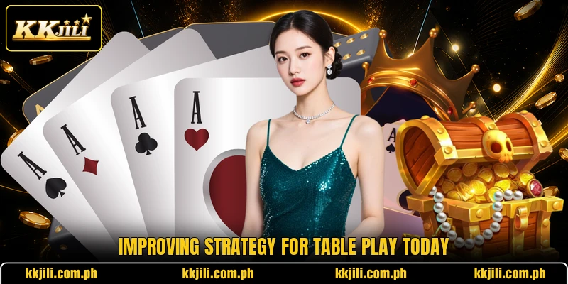 Improving strategy for table play today