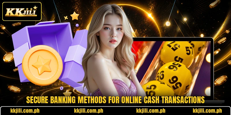 Secure banking methods for online cash transactions