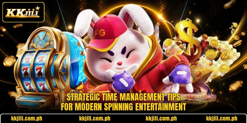 Strategic time management tips for modern spinning entertainment